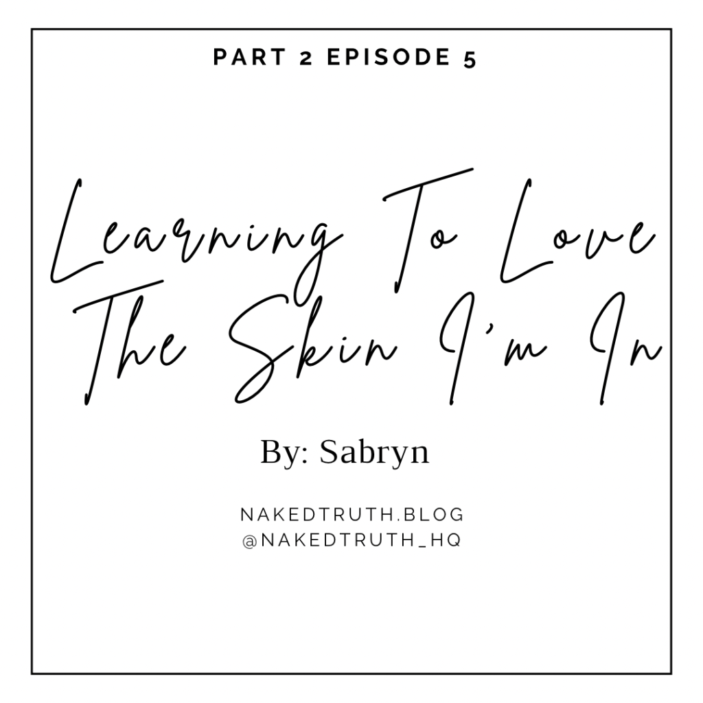 Season 2 Episode 5: Learning To Love The Skin I’m In